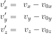 {\begin{aligned} v'_x & = & v_x-v_{0x}\\ v'_y & = & v_y-v_{0y}\\ v'_z & = & v_z-v_{0z} \end{aligned}}