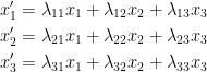 {\begin{aligned} x'_1 &= \lambda _{11}x_1+ \lambda _{12}x_2 +\lambda _{13}x_3 \\ x'_2 &= \lambda _{21}x_1+ \lambda _{22}x_2 +\lambda _{23}x_3 \\ x'_3 &= \lambda _{31}x_1+ \lambda _{32}x_2 +\lambda _{33}x_3 \end{aligned}}