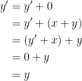 {\begin{aligned} y' &= y' + 0\\ &= y '+ (x + y)\\ &= (y' + x) + y\\ &= 0 + y\\ &= y \end{aligned}}