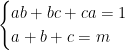 {\begin{cases} ab + bc + ca = 1 \\a+b+c = m \end{cases}} 