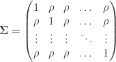 {\bf \Sigma} = \begin{pmatrix} 1 & \rho & \rho & \dots & \rho \\ \rho & 1 & \rho & \dots & \rho \\ \vdots & \vdots & \vdots & \ddots & \vdots \\ \rho & \rho & \rho &\dots & 1 \end{pmatrix}