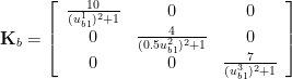 {\bf K}_b=\left[ \begin{array}{ccc} \frac{10}{(u_{b1}^1)^2+1} & 0 & 0 \\ 0 & \frac{4}{(0.5u_{b1}^2)^2+1} & 0 \\ 0 & 0 & \frac{7}{(u_{b1}^3)^2+1} \end{array} \right]
