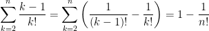 {\displaystyle\sum_{k=2}^n\frac{k-1}{k!}=\sum_{k=2}^n\left(\frac{1}{(k-1)!}-\frac{1}{k!}\right)=1-\frac{1}{n!}}