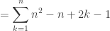 {\displaystyle =\sum_{k=1}^{n}n^{2}-n+2k-1}