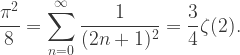 {\displaystyle \frac{\pi^2}{8}=\sum_{n=0}^{\infty}\frac{1}{(2n+1)^2}=\dfrac{3}{4}\zeta(2).}