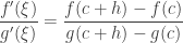 {\displaystyle \frac{f'(\xi)}{g'(\xi)}=\frac{f(c+h)-f(c)}{g(c+h)-g(c)}}