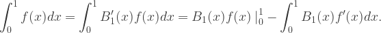 {\displaystyle \int_{0}^{1}f(x)dx=\int_{0}^{1}B'_1(x)f(x)dx=B_1(x)f(x)\left.\right|_{0}^{1}-\int_{0}^{1}B_1(x)f'(x)dx.}