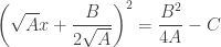 {\displaystyle \left(\sqrt{A}x+\frac{B}{2\sqrt{A}}\right)^{2}=\frac{B^2}{4A}-C}