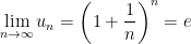{\displaystyle \lim_{n \rightarrow \infty}u_n=\left( 1+\dfrac{1}{n} \right)^n =e}