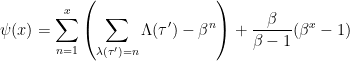 {\displaystyle \psi(x)=\sum_{n=1}^x \left(\sum_{\lambda(\tau')=n}\Lambda(\tau')-\beta^n\right) +\frac{\beta}{\beta-1}(\beta^x-1)}
