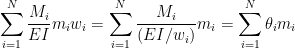 {\displaystyle \sum_{i=1}^N \frac{M_i}{EI} m_i w_i = \sum_{i=1}^N \frac{M_i}{(EI/w_i)} m_i = \sum_{i=1}^N \theta_i m_i}