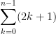 {\displaystyle \sum_{k=0}^{n-1}(2k+1) }