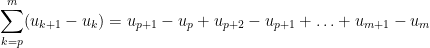 {\displaystyle \sum_{k=p}^{m}(u_{k+1}-u_k)=u_{p+1}-u_{p}+u_{p+2}-u_{p+1}+\ldots +u_{m+1}-u_{m}}