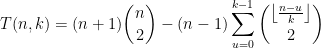 {\displaystyle T(n,k)=(n+1)\binom{n}{2}-(n-1)\sum_{u=0}^{k-1}\binom{\left\lfloor\frac{n-u}{k}\right\rfloor}{2}}