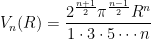 {\displaystyle V_{n}(R)=\frac{2^{\frac{n+1}{2}}\pi^{\frac{n-1}{2}}R^{n}}{1\cdot 3\cdot 5\cdots n}}