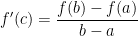 {\displaystyle f'(c)=\frac{f(b)-f(a)}{b-a}}