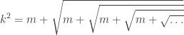 {\displaystyle k^{2}=m+\sqrt{m+\sqrt{m+\sqrt{m+\sqrt{\ldots}}}}}