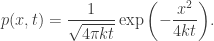 {\displaystyle p(x,t)=\dfrac{1}{\sqrt{4\pi kt}}\exp{\left(-\dfrac{x^2}{4kt}\right)}.}