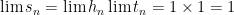 {\lim s_n = \lim h_n \lim t_n =1\times 1=1}