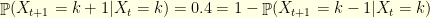 {\mathop{\mathbb P}(X_{t+1}=k+1 | X_t=k) = 0.4 = 1-\mathop{\mathbb P}(X_{t+1}=k-1 | X_t=k)}