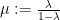 {\mu :=\frac{\lambda}{1-\lambda}}