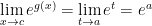 {{\displaystyle \lim_{x \rightarrow c} e^{g(x)}=\lim_{t \rightarrow a}e^t=e^a}}