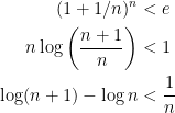 { \begin{aligned} (1+1/n)^n &< e \\ n \log \left( \dfrac{n+1}{n} \right) &< 1 \\ \log(n+1) - \log n &< \dfrac{1}{n} \end{aligned} }