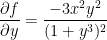 { \dfrac{\partial f}{\partial y}=\dfrac{-3x^{2}y^{2}}{(1+y^{3})^{2}}}