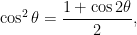 { \displaystyle\cos^2\theta=\frac{1+\cos2\theta}2,}