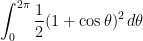 { \displaystyle\int_0^{2\pi}\frac12(1+\cos\theta)^2\,d\theta}