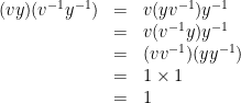 { \displaystyle \begin{array}{rcl} (vy)(v^{-1}y^{-1})&=& v(yv^{-1})y^{-1} \\ &=& v(v^{-1}y)y^{-1} \\ &=& (vv^{-1})(yy^{-1}) \\ &=& 1\times 1 \\ &=& 1 \end{array} }