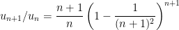 { \displaystyle u_{n+1}/u_n=\dfrac{n+1}{n}\left( 1- \dfrac{1}{(n+1)^2}\right)^{n+1}}