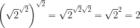 { \left( {\sqrt{2}}^{\sqrt{2}} \right) }^{\sqrt{2}} = {\sqrt{2}}^{\sqrt{2}\sqrt{2}} = {\sqrt{2}}^{2} = 2 \