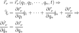 { {\begin{aligned} \vec{r}_\nu&=\vec{r}_\nu(q_1,q_2,\cdots,q_n,t)\Rightarrow \\ \dot{\vec{r}_\nu}&=\dfrac{\partial\vec{r}_\nu }{\partial q_1}\dot{q}_1+\cdots+\dfrac{\partial\vec{r}_\nu }{\partial q_n}\dot{q}_n+\dfrac{\partial\vec{r}_\nu}{\partial t} \Rightarrow \\ \dfrac{\partial \dot{\vec{r}}_\nu}{\partial\dot{q}_\alpha}&=\dfrac{\partial \vec{r}_\nu}{\partial q_\alpha} \end{aligned}}}