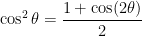 { {\cos^2\theta=\dfrac{1+\cos(2\theta)}{2}}}