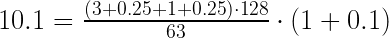 { 10.1 = \frac{( 3 + 0.25 + 1 + 0.25) \cdot 128}{63}\cdot(1+0.1) } 