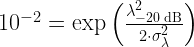 {10^{ - 2}} = \exp \left( {\frac{{\lambda _{ - 20{\text{ dB}}}^2}}{{2 \cdot \sigma _\lambda ^2}}} \right)