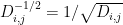 {D^{-1/2}_{i,j} = 1/\sqrt{D_{i,j}}}