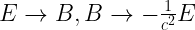 {E \rightarrow B, B \rightarrow - \frac{1}{c^2}E} 