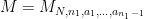 {M = M_{N,n_1,a_1,\dots,a_{n_1-1}}}