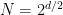 {N = 2^{d/2}}