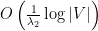 {O \left( \frac 1 {\lambda_2} \log |V| \right)}