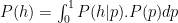 {P(h)} = \int_0^1 P(h | p).P(p) dp