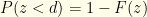 {P(z<d)= 1-F(z)}