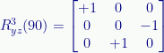 {R}_{yz}^{3}(90)= \begin{bmatrix}+1&0&0\\0&0&-1\\0&+1&0\end{bmatrix} 