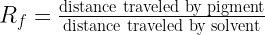 {R_f} = \frac{{{\text{distance traveled by pigment}}}}  {{{\text{distance traveled by solvent}}}}