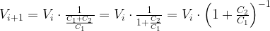 {V_{i + 1}} = {V_i} \cdot \frac{1}{{\frac{{{C_1} + {C_2}}}{{{C_1}}}}} = {V_i} \cdot \frac{1}{{1 + \frac{{{C_2}}}{{{C_1}}}}} = {V_i} \cdot {\left( {1 + \frac{{{C_2}}}{{{C_1}}}} \right)^{ - 1}}