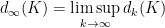 {d_{\infty}(K)=\limsup\limits_{k\rightarrow\infty} d_k(K)}