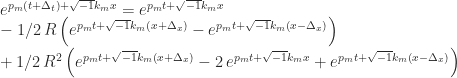 {e^{p_{{m}}\left(t+\Delta_{{t}}\right)+\sqrt{-1}k_{{m}}x}}={e^{p_{{m}}t+\sqrt{-1}k_{{m}}x}}\\-1/2\, R\left({e^{p_{{m}}t+\sqrt{-1}k_{{m}}\left(x+\Delta_{{x}}\right)}}-{e^{p_{{m}}t+\sqrt{-1}k_{{m}}\left(x-\Delta_{{x}}\right)}}\right)\\+1/2\,{R}^{2}\left({e^{p_{{m}}t+\sqrt{-1}k_{{m}}\left(x+\Delta_{{x}}\right)}}-2\,{e^{p_{{m}}t+\sqrt{-1}k_{{m}}x}}+{e^{p_{{m}}t+\sqrt{-1}k_{{m}}\left(x-\Delta_{{x}}\right)}}\right)