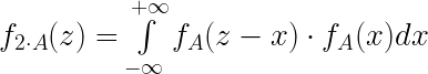 {f_{2\cdot A}(z)=\int\limits_{-\infty}^{+\infty}{f_A(z-x)\cdot f_A(x)dx} }
